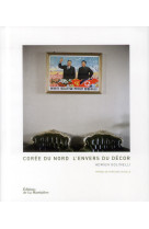 COREE DU NORD. L-ENVERS DU DECOR