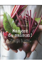 MANGEZ DE SAISON !. RESPECTER LA NATURE ET MANGER [SOLDE]