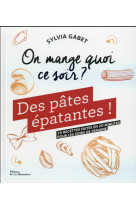 ON MANGE QUOI CE SOIR ? . DES PATES EPATANTES !