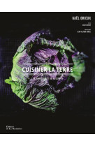 CUISINER LA TERRE - 110 PRODUITS ET 80 RECETTES