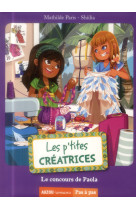 LES P-TITES CREATRICES - T01 - LES P-TITES CREATRICES - LE CONCOURS DE PAOLA