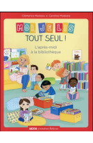 MOI JE LIS TOUT SEUL - TOME 2 - L-APRES-MIDI A LA BIBLIOTHEQUE