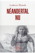 NEANDERTAL NU - COMPRENDRE LA CREATURE HUMAINE