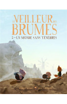 LE VEILLEUR DES BRUMES, TOME 02 - LE VEILLEUR DES BRUMES, TOME 2 - UN MONDE SANS TENEBRES