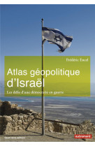 ATLAS GEOPOLITIQUE D-ISRAEL - LES DEFIS D-UNE DEMOCRATIE EN GUERRE