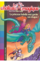 LA PRINCESSE ISABELLA VEUT GARDER SON DRAGON [SOLDE]