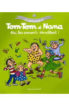 AIE, LES PARENTS DERAILLENT ! LE MEILLEUR DE TOM-TOM ET NANA  T3 [SOLDE] [SOLDE]