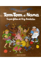 SUPER FETES ET BIG BOULETTES - LE MEILLEUR DE TOM-TOM ET NANA T4  [SOLDE] [SOLDE]