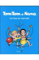 TOM-TOM ET NANA, TOME 09 - LES FOUS DU MERCREDI