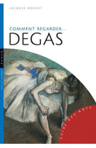 COMMENT REGARDER DEGAS