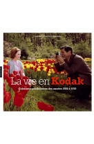 LA VIE EN KODAK. COLORAMA PUBLICITAIRE DE LA FIRME KODAK DE 1950 A 1970