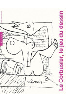 LE CORBUSIER, LE JEU DU DESSIN