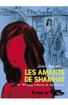 LES AMANTS DE SHAMHAT - LA VERITABLE HISTOIRE DE GILGAMESH