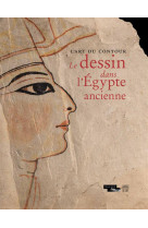 L-ART DU CONTOUR - LE DESSIN DANS L-EGYPTE ANCIENNE - CATALOGUE DE L-EXPOSITION [SOLDE] [SOLDE]