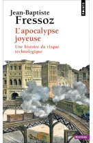 L-APOCALYPSE JOYEUSE - UNE HISTOIRE DU RISQUE TECHNOLOGIQUE