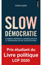 SLOW DEMOCRATIE - COMMENT MAITRISER LA MONDIALISATION ET REPRENDRE NOTRE DESTIN EN MAIN