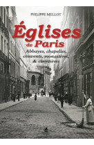 EGLISES DE PARIS - ABBAYES, CHAPELLES, COUVENTS, MONASTERES, ET CIMETIERES [SOLDE]