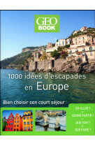 GEOBOOK - 1000 IDEES D-ESCAPADES EN EUROPE - NOUVELLE EDITION [SOLDE]