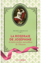 LA ROSERAIE DE JOSEPHINE ET AUTRES JARDINS MERVEILLEUX DE L-HISTOIRE [SOLDE] [SOLDE]