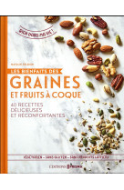 LES BIENFAITS DES GRAINES ET FRUITS A COQUE - 40 RECETTES DELICIEUSES ET RECONFORTANTES