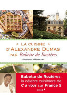 LA CUISINE D-ALEXANDRE DUMAS PAR BABETTE DE ROZIERES