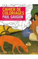 CAHIER DE COLORIAGES PAUL GAUGUIN (PETIT FORMAT) - DE L IMPRESSIONNISME AU SYMBOLISME