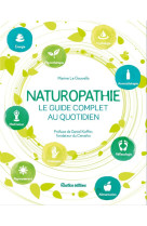 NATUROPATHIE, LE GUIDE COMPLET AU QUOTIDIEN - PREFACE DE DANIEL KIEFFER, FONDATEUR DU CENATHO