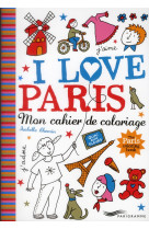 I LOVE PARIS - MON CAHIER DE COLORIAGE