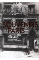 SOUVENIRS DE PARIS, HAUTS LIEUX DISPARUS