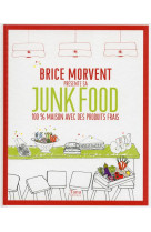 BRICE MORVENT PRESENTE SA JUNK FOOD 100% MA ISON AVEC DES PRODUITS FRAIS [SOLDE]