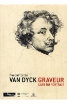 VAN DYCK GRAVEUR. L-ART DU PORTRAIT