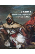 DELACROIX - OBJETS DANS LA PEINTURE, SOUVENIR DU MAROC [SOLDE] [SOLDE]