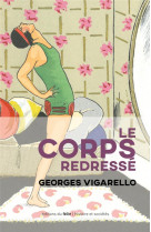 LE CORPS REDRESSE - HISTOIRE D-UN POUVOIR PEDAGOGIQUE