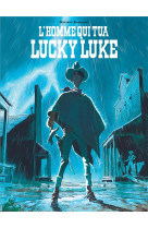 L-HOMME QUI TUA LUCKY LUKE - TOME 0 - L-HOMME QUI TUA LUCKY LUKE