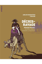 DECRIS-RAVAGE PREMIER EPISODE - DECRIRE L-EGYPTE, RAVAGER LA PALESTINE