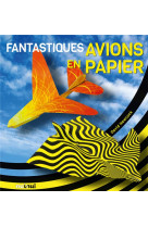 FANTASTIQUES AVIONS EN PAPIER