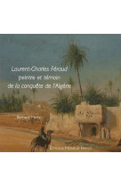 LAURENT-CHARLES FERAUD - PEINTRE ET TEMOIN DE LA CONQUETE DE L-ALGERIE