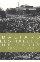 BALTARD LES HALLES DE PARIS