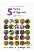 5 FRUITS ET LEGUMES PAR JOUR - MODE D-EMPLOI