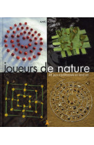 JOUEURS DE NATURE. 45 JEUX TRADITIONNELS EN LAND ART [SOLDE]