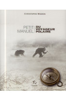 PETIT MANUEL DU VOYAGEUR POLAIRE [SOLDE] [SOLDE]