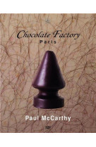 PAUL MCCARTHY CHOCOLATE FACTORY, PARIS VOL. 2 /FRANCAIS/ANGLAIS