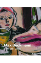 MAX BECKMANN: THE STILL LIFES /ANGLAIS