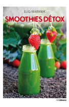 SMOOTHIES DETOX. GARDER LA LIGNE GRACE AUX SMOOTHIES ET AUX JUS DE FRUITS [SOLDE] [SOLDE]