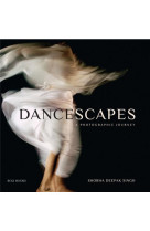 DANCESCAPES: A PHOTOGRAPHIC JOURNEY /ANGLAIS