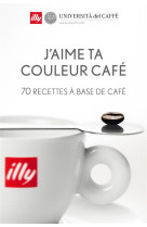 J-AIME TA COULEUR CAFE - 70 RECETTES A BASE DE CAFE