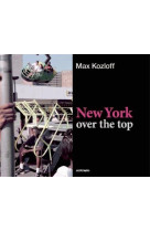 MAX KOZLOFF NEW YORK OVER THE TOP /ANGLAIS