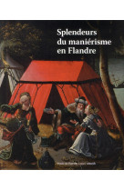 SPLENDEUR DU MANIERISME EN FLANDRE 1500 1575