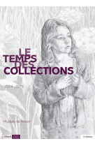 LE TEMPS DES COLLECTIONS 2014-2015 - MUSEE DE ROUEN [SOLDE]