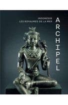 ARCHIPEL - INDONESIE, LES ROYAUMES DE LA MER